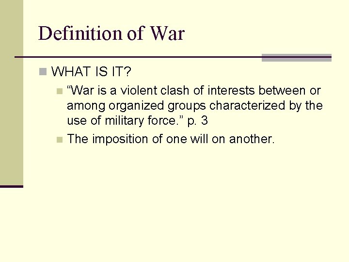 Definition of War n WHAT IS IT? n “War is a violent clash of