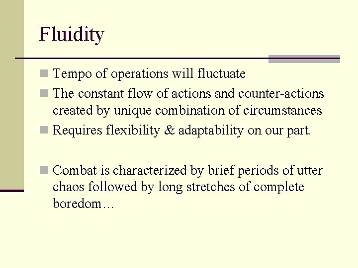 Fluidity n Tempo of operations will fluctuate n The constant flow of actions and