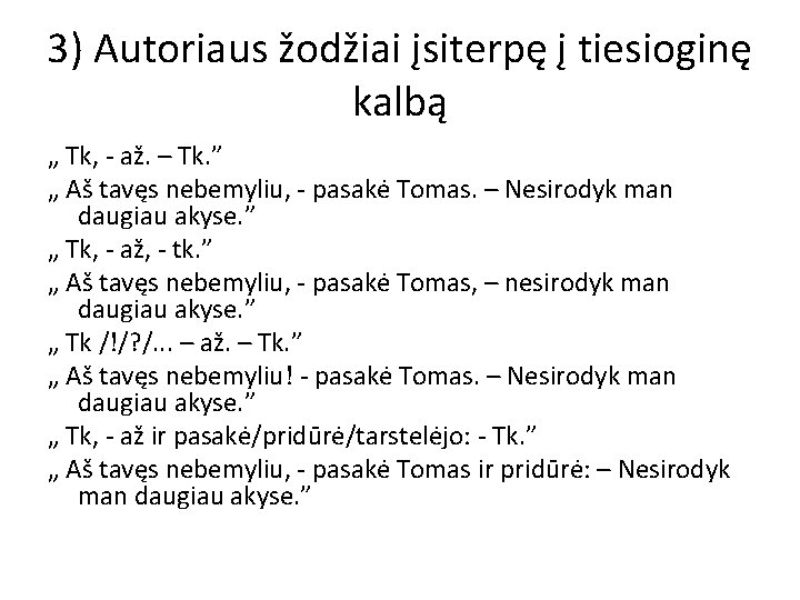 3) Autoriaus žodžiai įsiterpę į tiesioginę kalbą „ Tk, - až. – Tk. ”