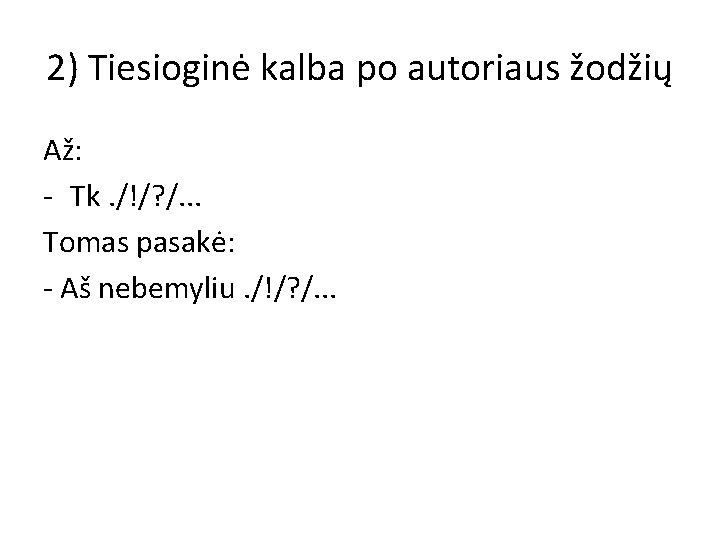 2) Tiesioginė kalba po autoriaus žodžių Až: - Tk. /!/? /. . . Tomas