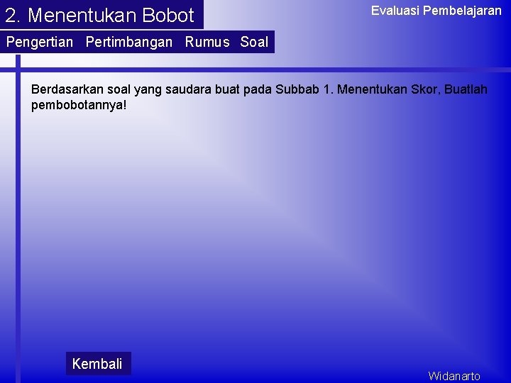 2. Menentukan Bobot Evaluasi Pembelajaran Pengertian Pertimbangan Rumus Soal Berdasarkan soal yang saudara buat 2. Menentukan Bobot Evaluasi Pembelajaran Pengertian Pertimbangan Rumus Soal Berdasarkan soal yang saudara buat
