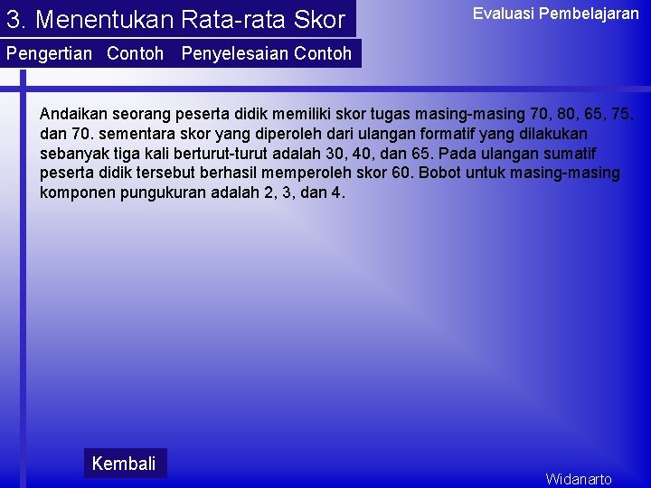 3. Menentukan Rata-rata Skor Evaluasi Pembelajaran Pengertian Contoh Penyelesaian Contoh Andaikan seorang peserta didik 3. Menentukan Rata-rata Skor Evaluasi Pembelajaran Pengertian Contoh Penyelesaian Contoh Andaikan seorang peserta didik