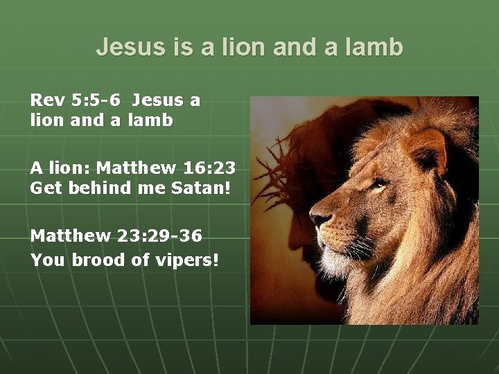 Jesus is a lion and a lamb Rev 5: 5 -6 Jesus a lion