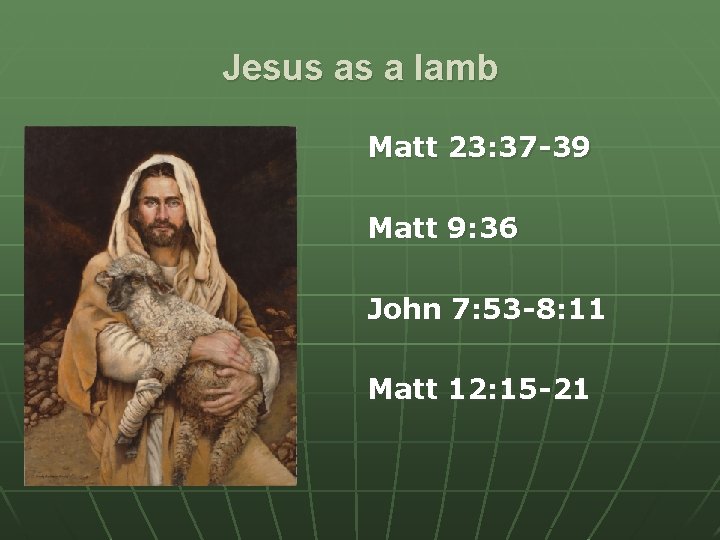 Jesus as a lamb Matt 23: 37 -39 Matt 9: 36 John 7: 53