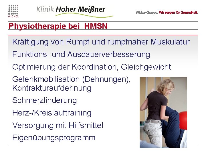 Physiotherapie bei HMSN Kräftigung von Rumpf und rumpfnaher Muskulatur Funktions- und Ausdauerverbesserung Optimierung der