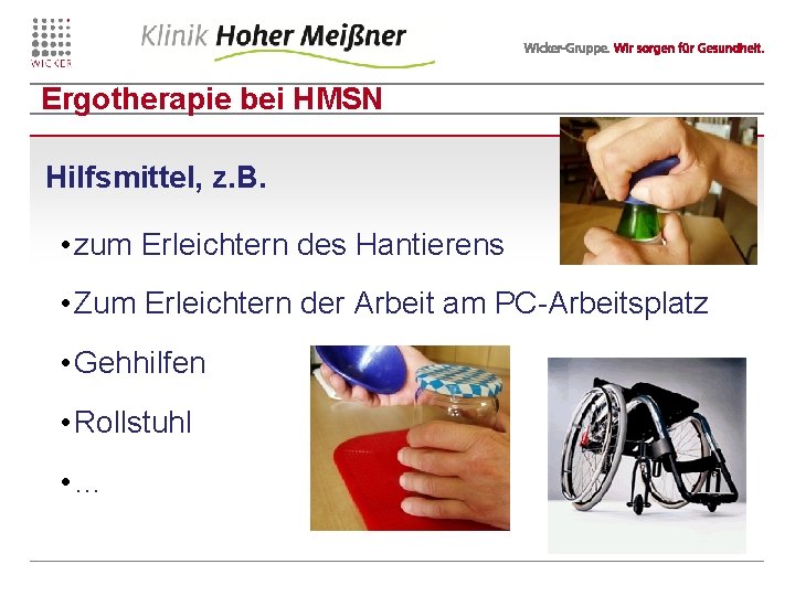 Ergotherapie bei HMSN Hilfsmittel, z. B. • zum Erleichtern des Hantierens • Zum Erleichtern