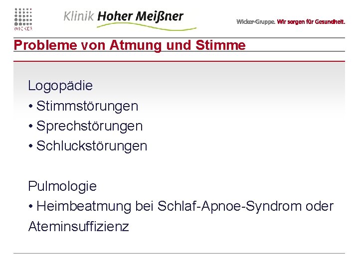 Probleme von Atmung und Stimme Logopädie • Stimmstörungen • Sprechstörungen • Schluckstörungen Pulmologie •