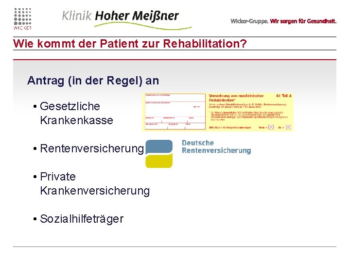 Wie kommt der Patient zur Rehabilitation? Antrag (in der Regel) an • Gesetzliche Krankenkasse