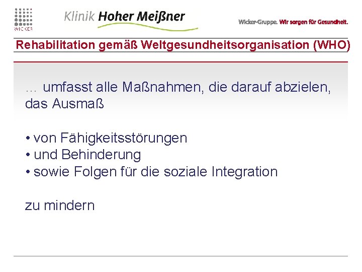 Rehabilitation gemäß Weltgesundheitsorganisation (WHO) … umfasst alle Maßnahmen, die darauf abzielen, das Ausmaß •