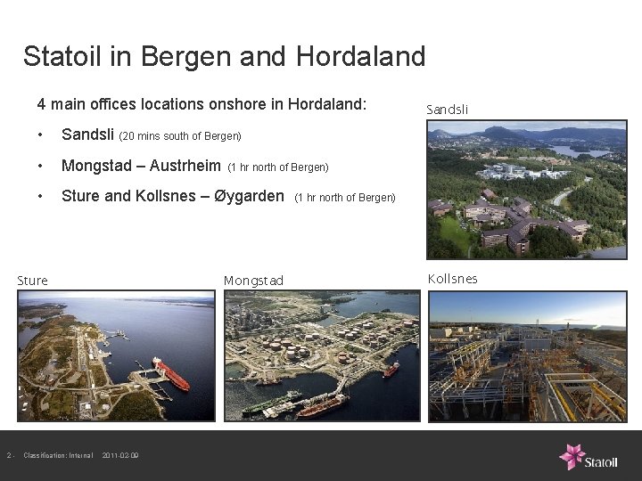 Statoil in Bergen and Hordaland 4 main offices locations onshore in Hordaland: • Sandsli