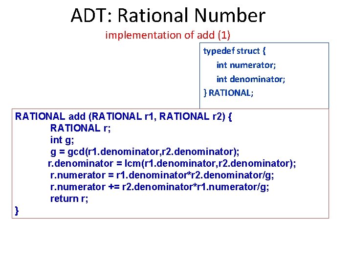 ADT: Rational Number implementation of add (1) typedef struct { int numerator; int denominator;