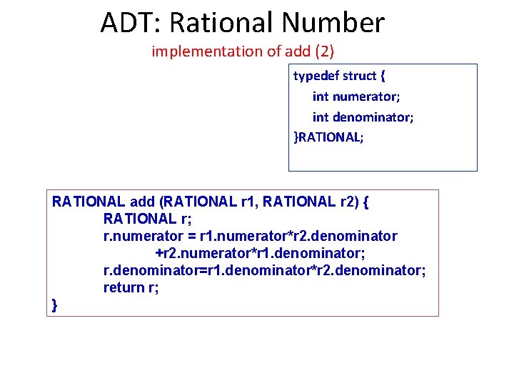 ADT: Rational Number implementation of add (2) typedef struct { int numerator; int denominator;