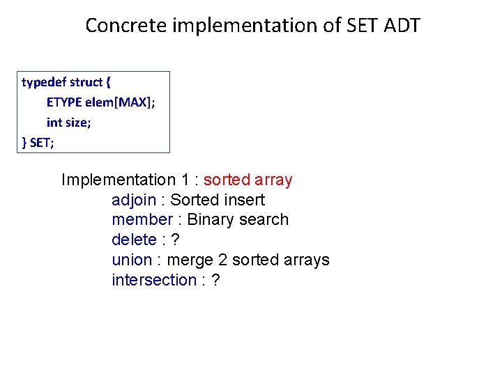 Concrete implementation of SET ADT typedef struct { ETYPE elem[MAX]; int size; } SET;