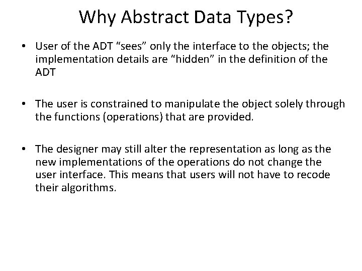 Why Abstract Data Types? • User of the ADT “sees” only the interface to