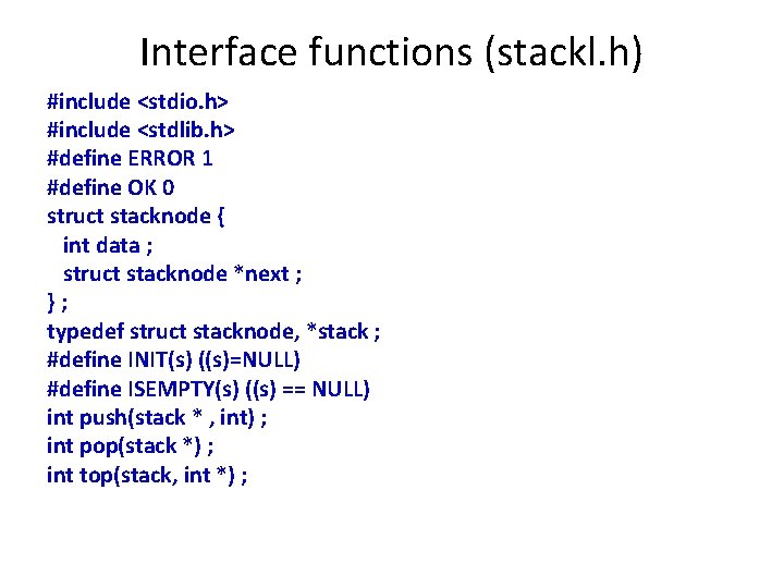 Interface functions (stackl. h) #include <stdio. h> #include <stdlib. h> #define ERROR 1 #define