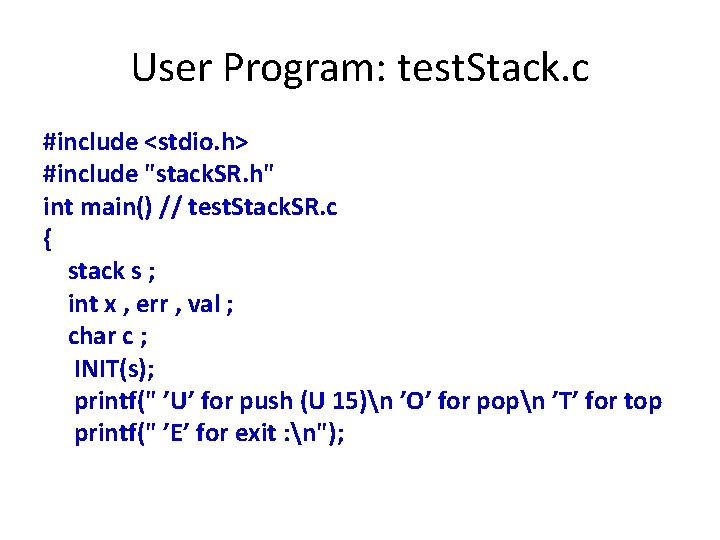 User Program: test. Stack. c #include <stdio. h> #include "stack. SR. h" int main()