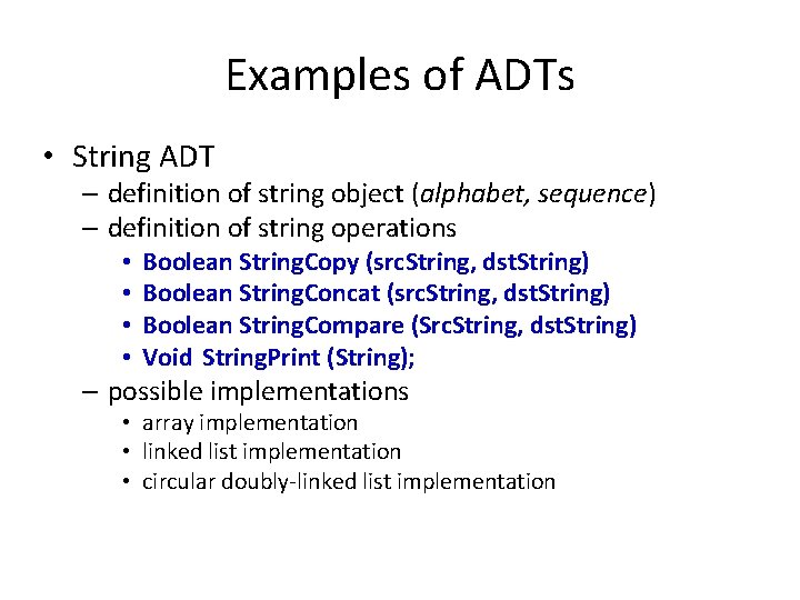 Examples of ADTs • String ADT – definition of string object (alphabet, sequence) –