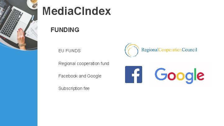 Media. CIndex FUNDING EU FUNDS Regional cooperation fund Facebook and Google Subscription fee 