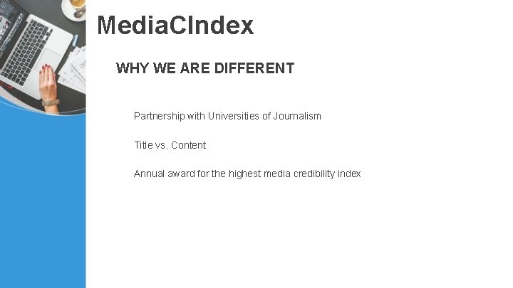 Media. CIndex WHY WE ARE DIFFERENT Partnership with Universities of Journalism Title vs. Content