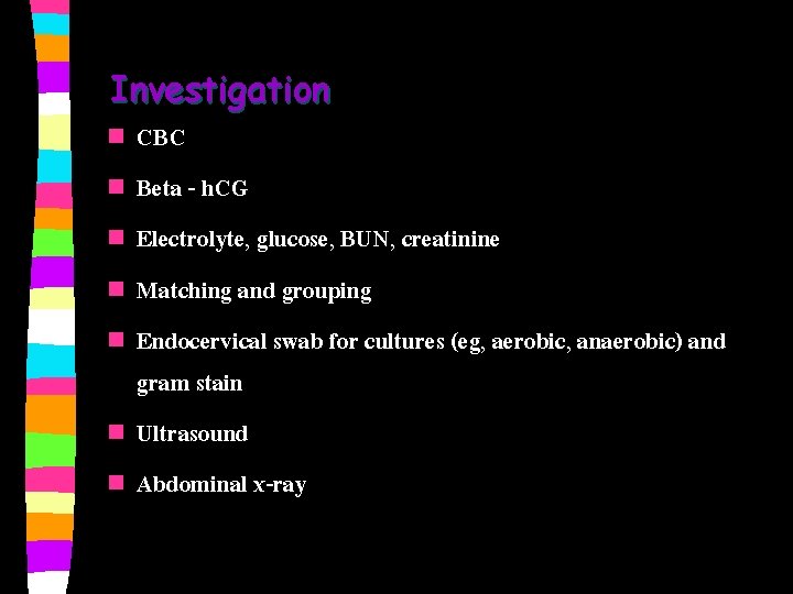 Investigation n CBC n Beta - h. CG n Electrolyte, glucose, BUN, creatinine n