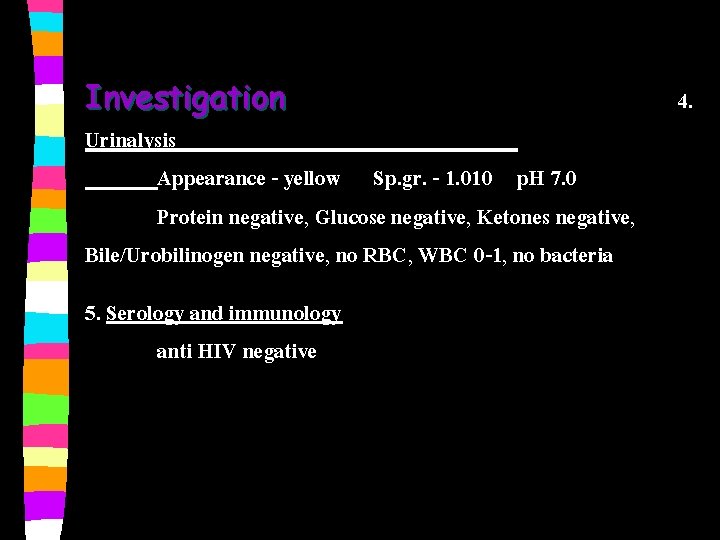 Investigation Urinalysis Appearance - yellow Sp. gr. - 1. 010 p. H 7. 0