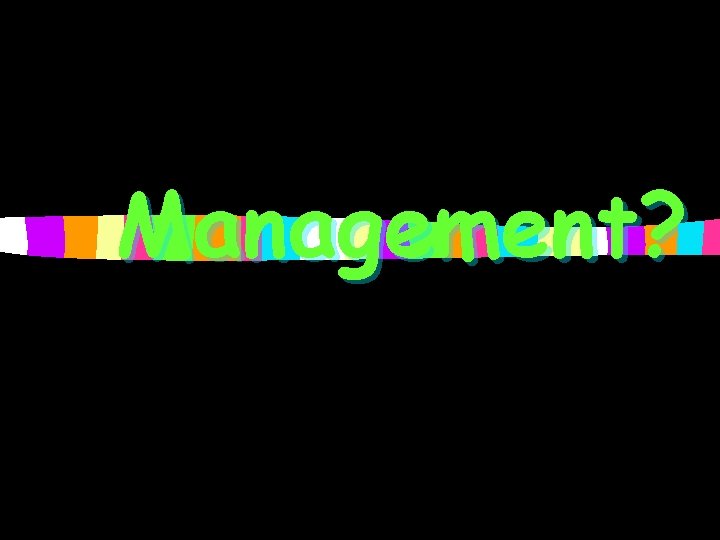 Management? 