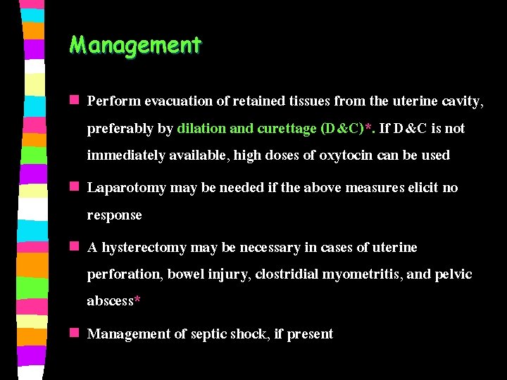 Management n n Perform evacuation of retained tissues from the uterine cavity, preferably by
