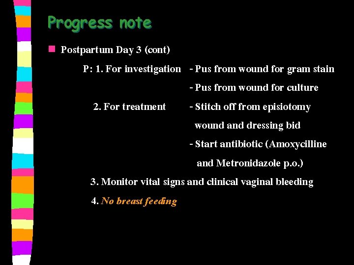 Progress note n Postpartum Day 3 (cont) P: 1. For investigation - Pus from