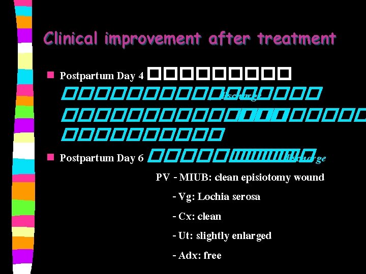 Clinical improvement after treatment n Postpartum Day 4 ���������������� , discharge ���������� n Postpartum