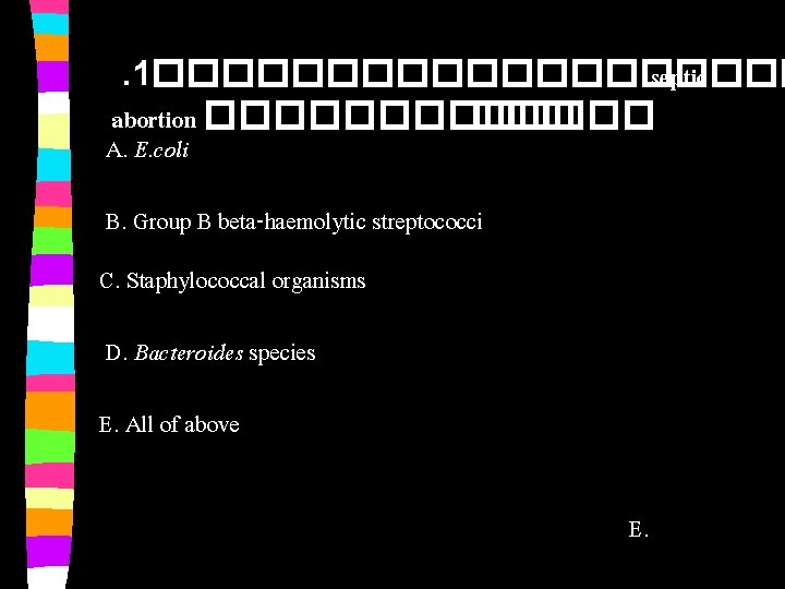 . 1���������� septic abortion ������� ���. . . A. E. coli B. Group B