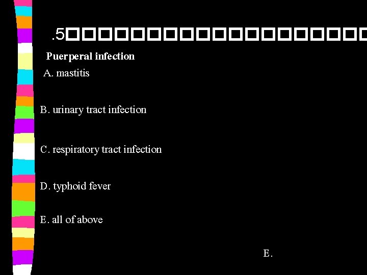 . 5���������� Puerperal infection A. mastitis B. urinary tract infection C. respiratory tract infection