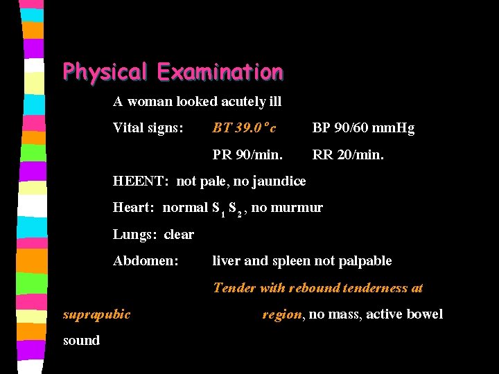 Physical Examination A woman looked acutely ill Vital signs: BT 39. 0 oc BP