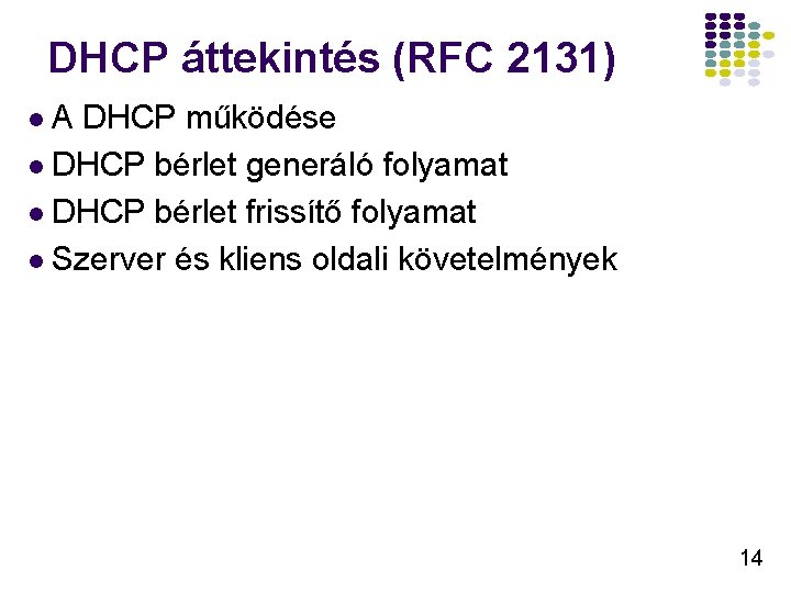 DHCP áttekintés (RFC 2131) l. A DHCP működése l DHCP bérlet generáló folyamat l