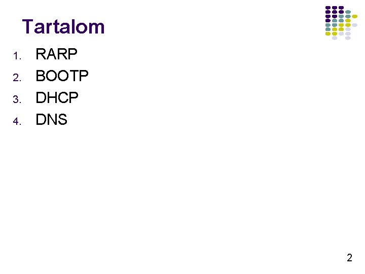 Tartalom 1. 2. 3. 4. RARP BOOTP DHCP DNS 2 