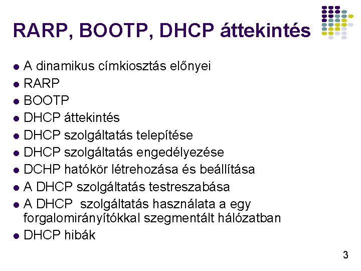 RARP, BOOTP, DHCP áttekintés l l l l l A dinamikus címkiosztás előnyei RARP