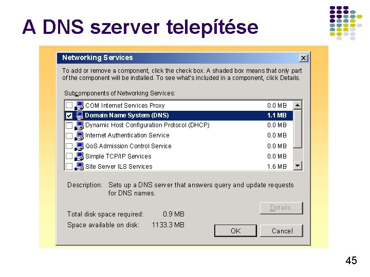 A DNS szerver telepítése Networking Services To add or remove a component, click the