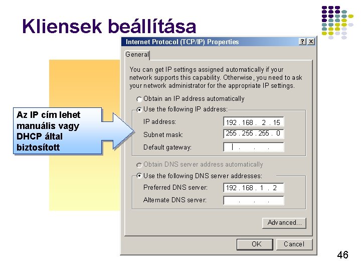 Kliensek beállítása Internet Protocol (TCP/IP) Properties General You can get IP settings assigned automatically
