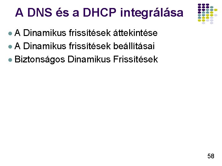 A DNS és a DHCP integrálása l. A Dinamikus frissítések áttekintése l A Dinamikus