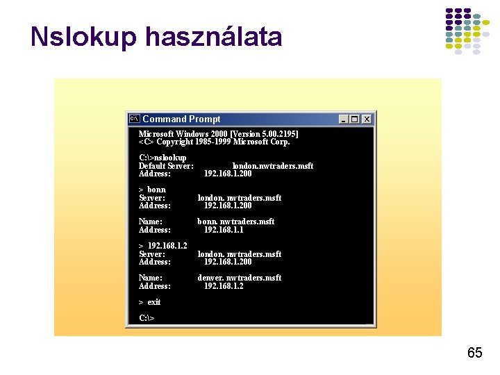 Nslokup használata Command Prompt Microsoft Windows 2000 [Version 5. 00. 2195] <C> Copyright 1985