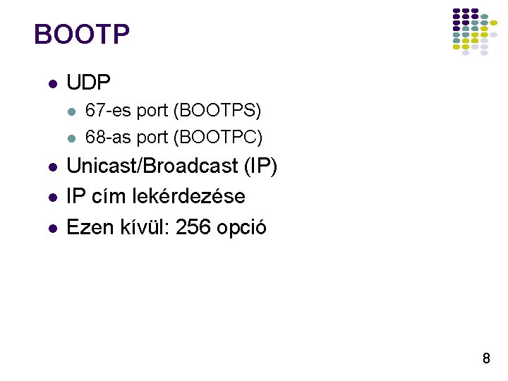 BOOTP l UDP l l l 67 -es port (BOOTPS) 68 -as port (BOOTPC)