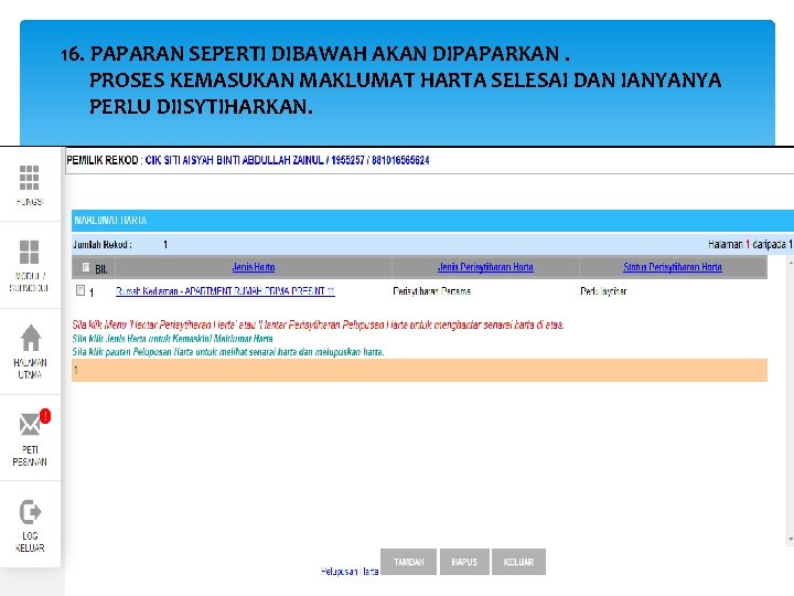 16. PAPARAN SEPERTI DIBAWAH AKAN DIPAPARKAN. PROSES KEMASUKAN MAKLUMAT HARTA SELESAI DAN IANYANYA PERLU