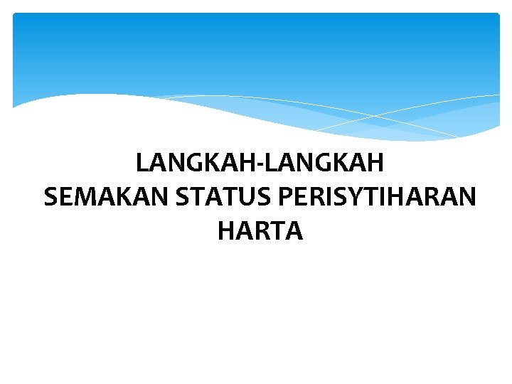 LANGKAH-LANGKAH SEMAKAN STATUS PERISYTIHARAN HARTA 