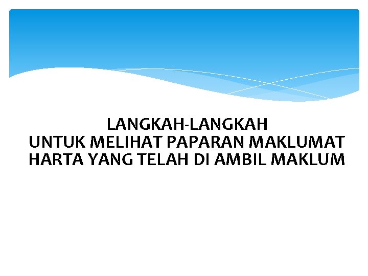 LANGKAH-LANGKAH UNTUK MELIHAT PAPARAN MAKLUMAT HARTA YANG TELAH DI AMBIL MAKLUM 