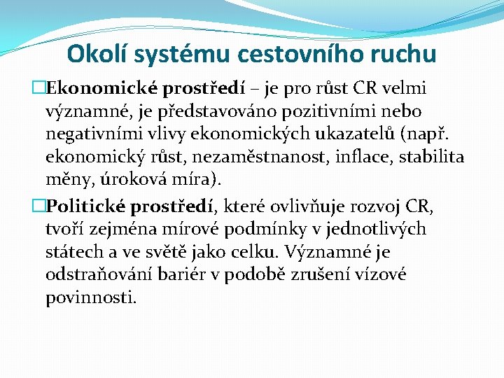 Okolí systému cestovního ruchu �Ekonomické prostředí – je pro růst CR velmi významné, je