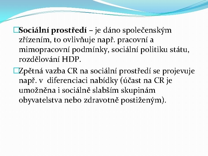 �Sociální prostředí – je dáno společenským zřízením, to ovlivňuje např. pracovní a mimopracovní podmínky,