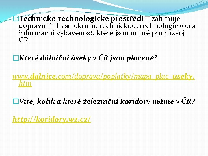 �Technicko-technologické prostředí – zahrnuje dopravní infrastrukturu, technickou, technologickou a informační vybavenost, které jsou nutné
