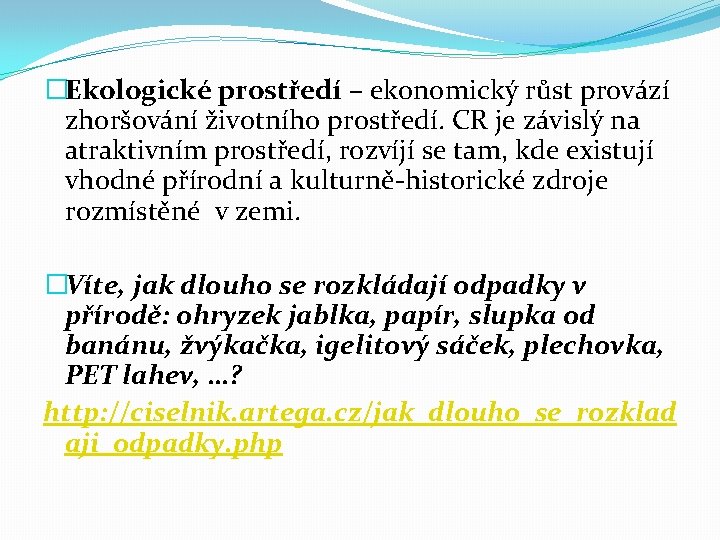 �Ekologické prostředí – ekonomický růst provází zhoršování životního prostředí. CR je závislý na atraktivním