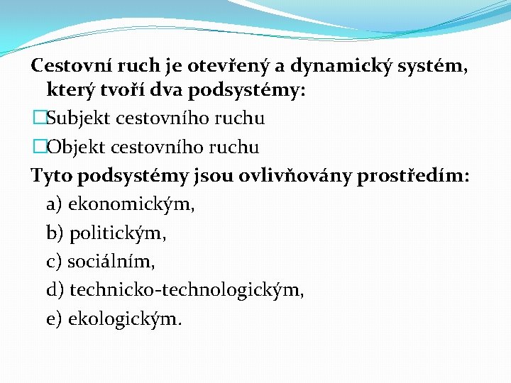 Cestovní ruch je otevřený a dynamický systém, který tvoří dva podsystémy: �Subjekt cestovního ruchu