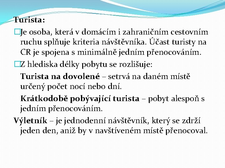 Turista: �Je osoba, která v domácím i zahraničním cestovním ruchu splňuje kriteria návštěvníka. Účast