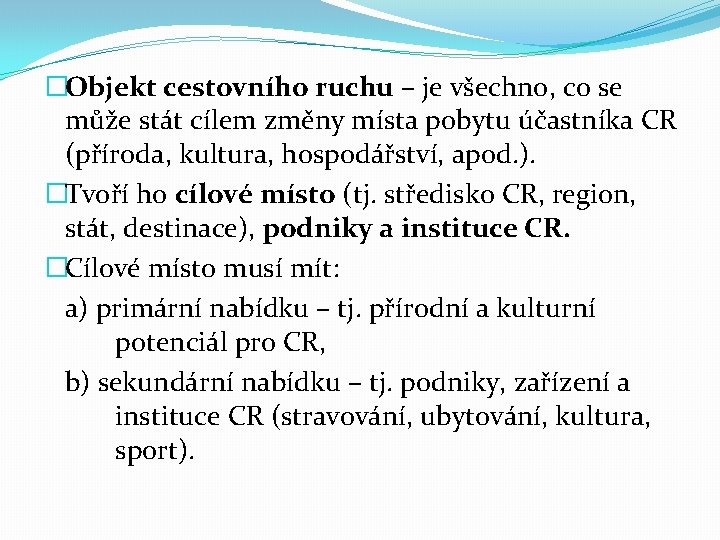 �Objekt cestovního ruchu – je všechno, co se může stát cílem změny místa pobytu